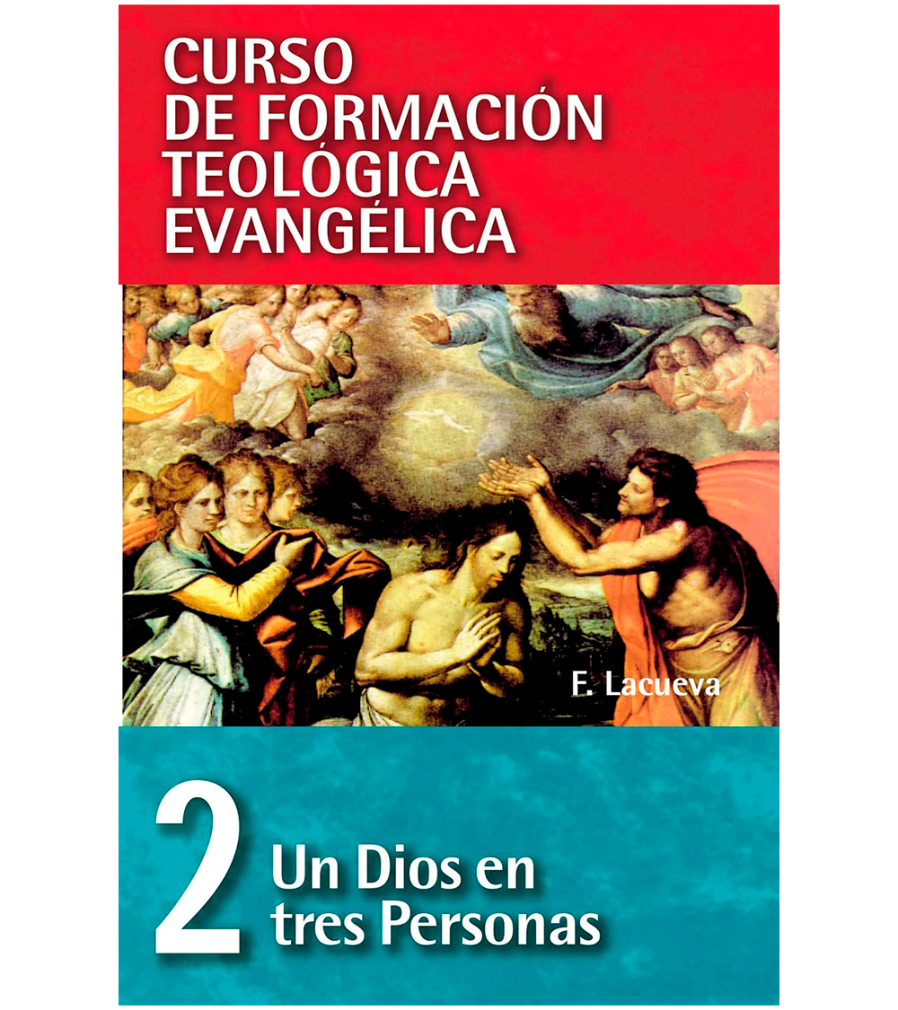 Curso de Formacion Teologica Evangelica 2: Un Dios en Tres Personas