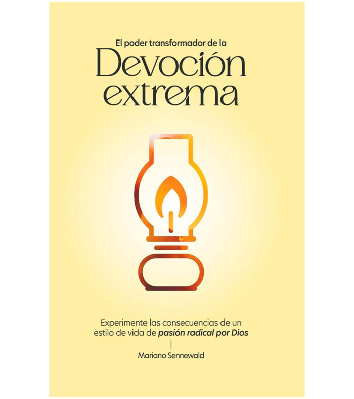 El Poder Transformador de la Devocion Extrema