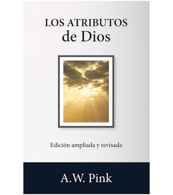 Los atributos de Dios - Edicion Ampliada y Revisada