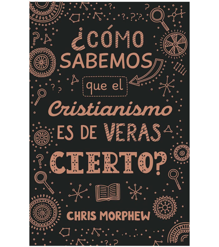 ¿Como sabemos que el cristianismo es de veras cierto?
