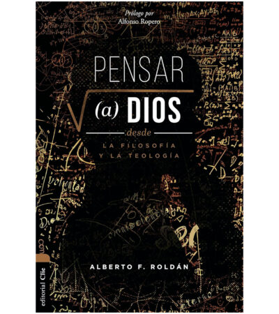 Pensar a Dios Desde la Filosofia y La Teologia