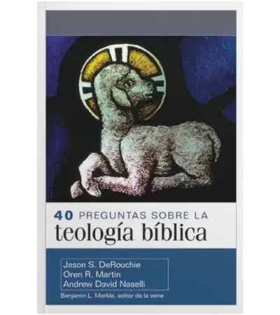 40 Preguntas Sobre la Teologia Biblica