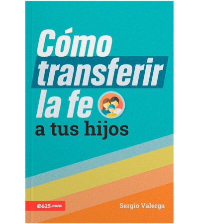 Como Transferir la Fe a tus Hijos