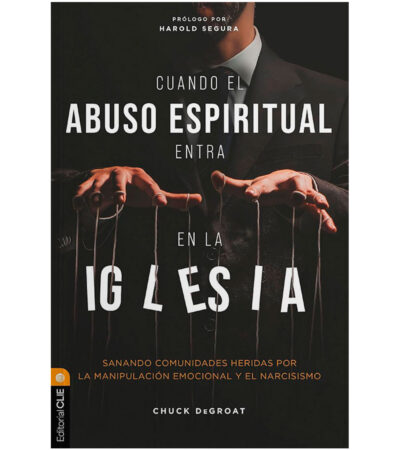 Cuando el Abuso Espiritual entra en la Iglesia