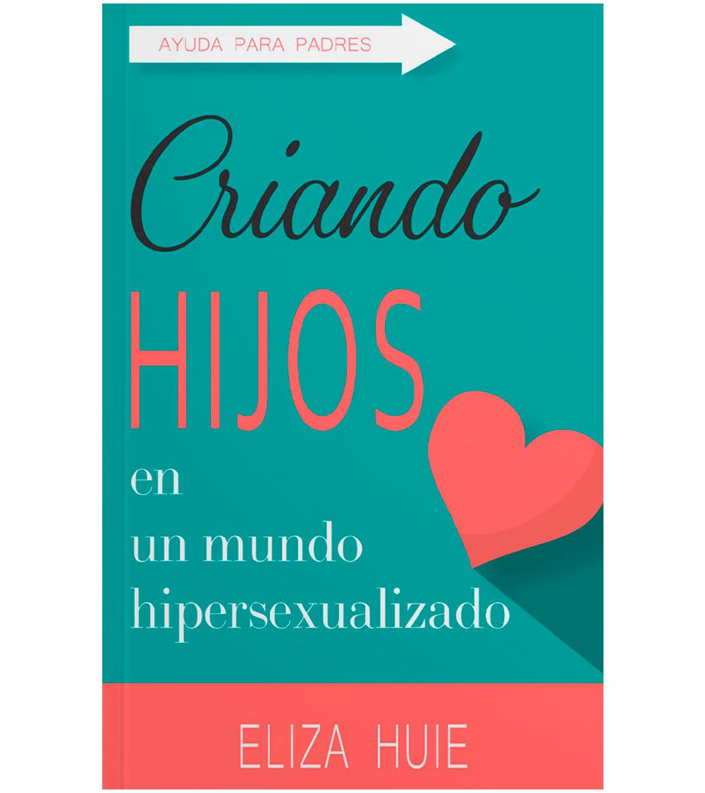 Criando Hijos en un Mundo Hipersexualizado