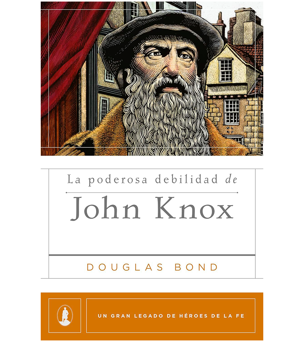 La Poderosa Debilidad De John Knox
